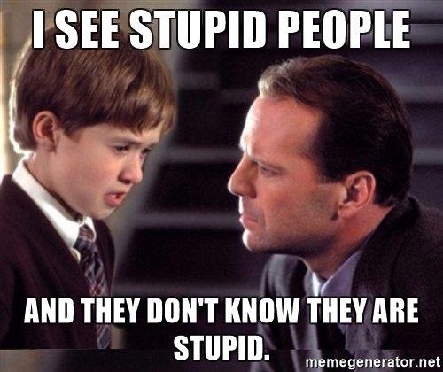 i-see-stupid-people-and-they-dont-know-they-are-stupid.jpg